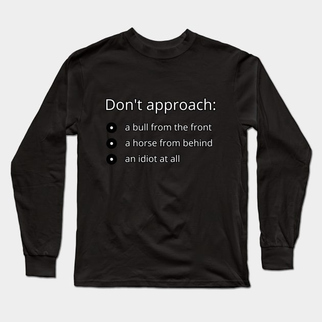 Dont approach: a bull from the front, a horse from behind, an idiot at all Long Sleeve T-Shirt by UnCoverDesign